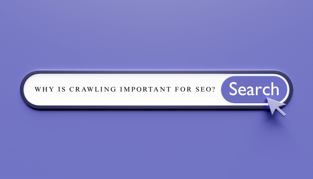 Why is Crawling Important for SEO