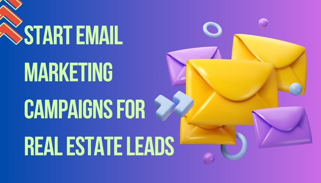 Start Email Marketing Campaigns for Real Estate Leads