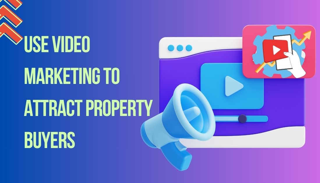 Use Video Marketing to Attract Property Buyers